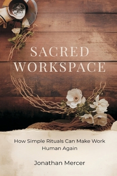 Paperback Sacred Workspace: How Simple Rituals Can Make Work Human Again Book