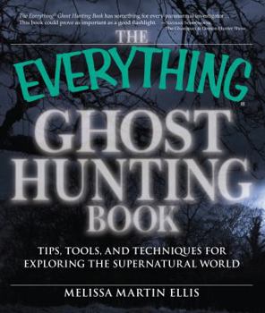 Paperback The Everything Ghost Hunting Book: Tips, Tools, and Techniques for Exploring the Supernatural World Book