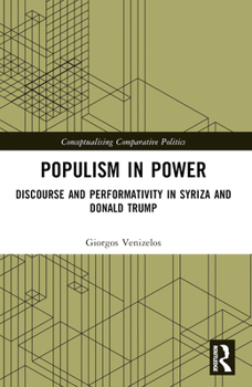 Populism in Power: Discourse and Performativity in SYRIZA and Donald Trump (Conceptualising Comparative Politics)