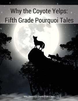 Paperback Why the Coyote Yelps: Fifth Grade Pourquoi Tales Book