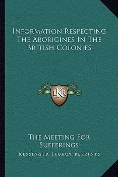 Paperback Information Respecting The Aborigines In The British Colonies Book