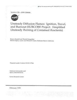 Paperback Unsteady Diffusion Flames: Ignition, Travel, and Burnout (Subcore Project: Simplified Unsteady Burning of Contained Reactants) Book