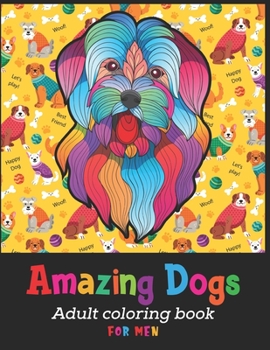 Amazing Dogs Adult Coloring Book For Men: Cute dog coloring books for men doodle dog coloring books for adults relaxation Best Gift For Men