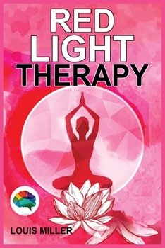 Paperback Red Light Therapy: The Ultimate Guide. How to Use Red and Near-Infrared Light Therapy for Anti-Aging, Fat Loss, Muscle Gain, Performance Book