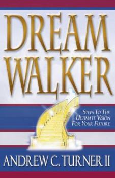 Paperback Dream Walker: Steps to the Ultimate Vision for Your Future Book