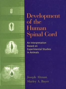 Hardcover Development of the Human Spinal Cord: An Interpretation Based on Experimental Studies in Animals Book