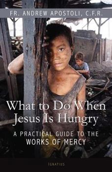 Paperback What to Do When Jesus Is Hungry: A Practical Guide to the Works of Mercy Book