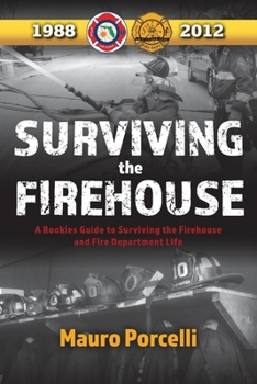 Paperback Surviving the Firehouse: A Rookies Guide to Surviving the Firehouse and Fire Department Life Volume 1 Book