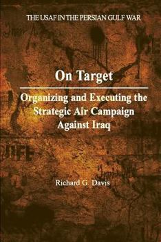 Paperback On Target: Organizing and Executing the Strategic Air Campaign Against Iraq Book