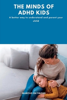 Paperback The Minds of Adhd Kids: A better way to understand and parent your child Book