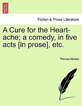 Paperback A Cure for the Heart-Ache; A Comedy, in Five Acts [In Prose], Etc. Book