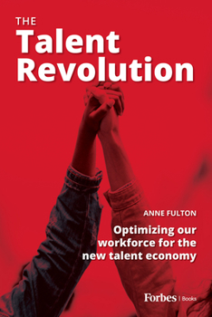 Paperback The Talent Revolution: Optimizing Our Workforce for the New Talent Economy Book