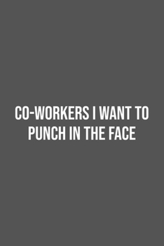 Co-workers I Want to Punch in the Face.: Lined Notebook / Journal Gift, 100 Pages, 6x9, Soft Cover, Matte Finish