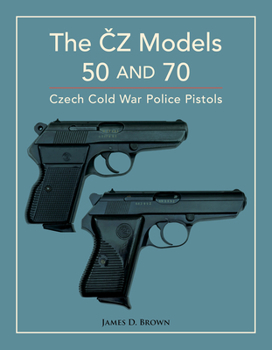 Hardcover The &#268;z Models 50 and 70: Czech Cold War Police Pistols Book