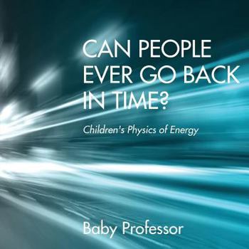 Paperback Can People Ever Go Back in Time? Children's Physics of Energy Book
