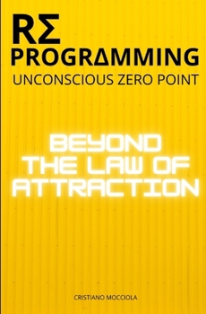 Paperback Reprogramming - Unconscious Zero Point: Beyond the Law of Attraction Book