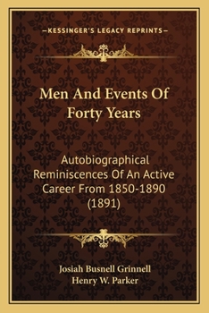 Men and Events of Forty Years: Autobiographical Reminiscences of an Active Career From 1850 to 1890