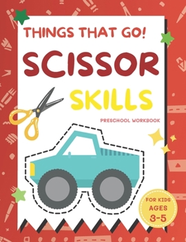 Paperback Things That Go Scissor Skills Preschool Workbook for Kids Ages 3-5: A Fun with Cars, Trucks, Planes, Trains and More Coloring and Cutting Skill Practi Book