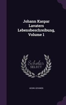 Hardcover Johann Kaspar Lavaters Lebensbeschreibung, Volume 1 Book