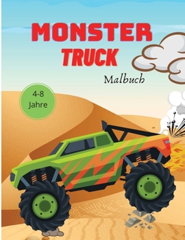 Monster Truck Malbuch für Kinder: 4-8 Jahre Malbuch für Kinder Monster Trucks Buch für Kleinkinder Big Trucks Malbuch LKW Malbuch für Kleinkinder