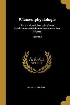 Paperback Pflanzenphysiologie: Ein Handbuch Der Lehre Vom Stoffwechsels Und Kraftwechsels in Der Pflanze; Volume 2 [German] Book