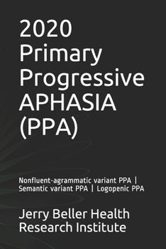 Paperback Primary Progressive Aphasia (PPA): Nonfluent-agrammatic variant PPA - Semantic variant PPA - Logopenic PPA Book
