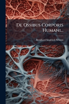 De Ossibus Corporis Humani... (Latin Edition)
