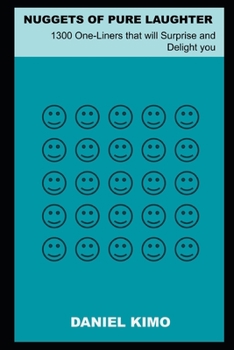 Nuggets of Pure Laughter: 1300 One-Liners that will Surprise and Delight you