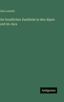 Hardcover Die forstlichen Zustände in den Alpen und im Jura [German] Book