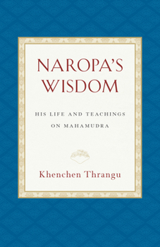 Paperback Naropa's Wisdom: His Life and Teachings on Mahamudra Book