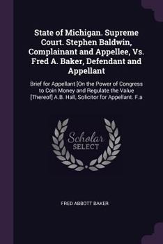 Paperback State of Michigan. Supreme Court. Stephen Baldwin, Complainant and Appellee, Vs. Fred A. Baker, Defendant and Appellant: Brief for Appellant [On the P Book