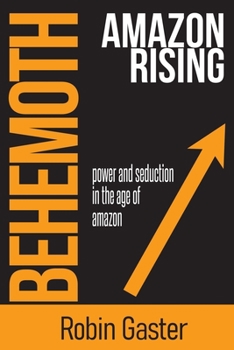 Paperback Behemoth, Amazon Rising: Power and Seduction in the Age of Amazon Book