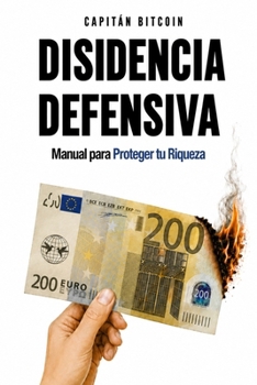 Paperback Disidencia Defensiva: Manual para Proteger tu Riqueza y tu Libertad [Spanish] Book