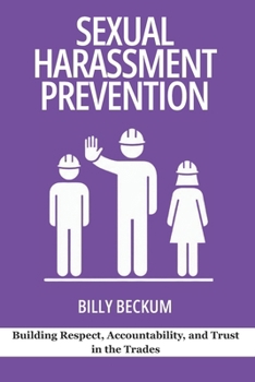 Paperback Sexual Harassment Prevention on Jobsites: Building Respect, Accountability, and Trust in the Trades Book