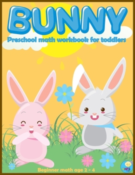 Paperback BUNNY preschool math workbook for toddlers ages 2-4: Beginner Math Preschool Learning Book with Funny activities, Cute Rabbit Coloring, Number Tracing Book