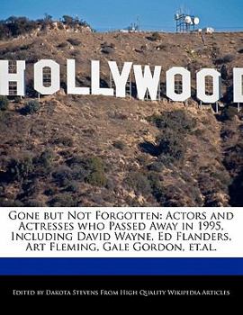 Paperback Gone But Not Forgotten: Actors and Actresses Who Passed Away in 1995, Including David Wayne, Ed Flanders, Art Fleming, Gale Gordon, Et.Al. Book