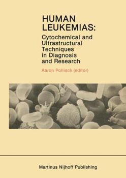 Paperback Human Leukemias: Cytochemical and Ultrastructural Techniques in Diagnosis and Research Book