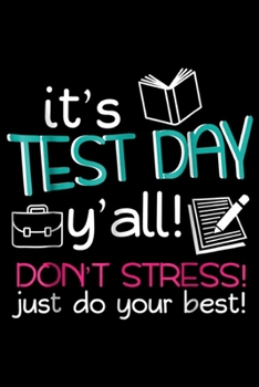 Paperback it's test day y'all! Don't stress! Just do you your best!: Test Day Teacher Testing Exam End of Year Gift Awesome Journal/Notebook Blank Lined Ruled 6 Book