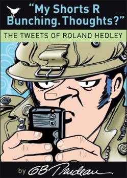 My Shorts R Bunching. Thoughts?: The Tweets of Roland Hedley (Volume 30)