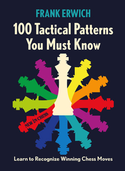 Paperback 100 Tactical Patterns You Must Know: Learn to Recognize Key Chess Moves Book