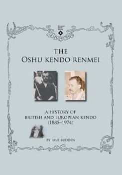 Paperback The Oshu Kendo Renmei: A History of British and European Kendo (1885-1974) Book