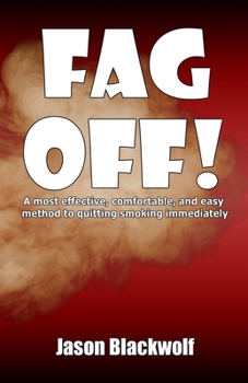 Paperback Fag Off!: A most effective, comfortable, and easy method to quitting smoking immediately Book