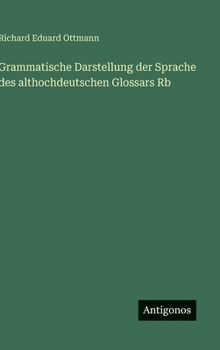 Hardcover Grammatische Darstellung der Sprache des althochdeutschen Glossars Rb [German] Book