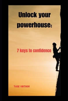 Unlock your powerhouse:: 7 keys to confidence