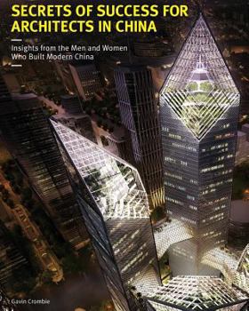 Paperback Secrets of Success for Architects in China: Insights from the Men and Women who Built Modern China Book