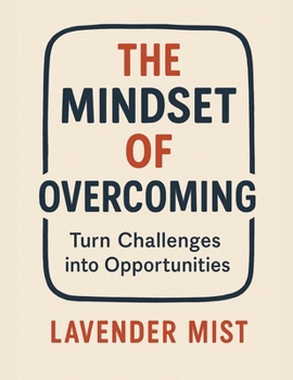 Paperback The Mindset of Overcoming: Turn Challenges into Opportunities Book