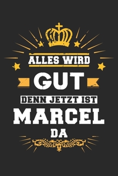 Alles wird gut denn jetzt ist Marcel da: Notizbuch liniert 120 Seiten für Notizen Zeichnungen Formeln Organizer Tagebuch für den Vater Bruder Sohn (German Edition)