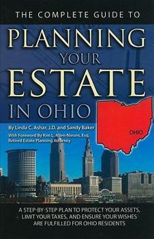 Paperback The Complete Guide to Planning Your Estate in Ohio: A Step-By-Step Plan to Protect Your Assets, Limit Your Taxes, and Ensure Your Wishes Are Fulfilled Book