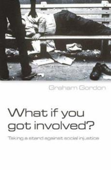 Paperback What If You Got Involved? Taking a Stand Against Social Injustice Book