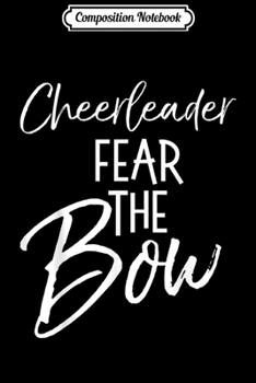 Paperback Composition Notebook: Funny Cheerleading Quote Cheer Gift Cheerleader Fear the Bow Journal/Notebook Blank Lined Ruled 6x9 100 Pages Book